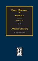 Early Records of Georgia: The Earliest Records of Wilkes County (2 Vols in 1) 0893080063 Book Cover