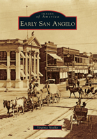 Early San Angelo (Images of America: Texas) 0738584762 Book Cover