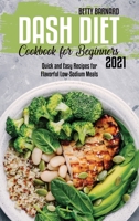 Dash Diet Cookbook for Beginners 2021: Quick and Easy Recipes for Flavorful Low-Sodium Meals 180165381X Book Cover