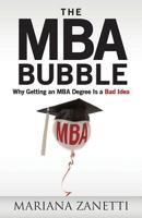 The MBA Bubble: Why Getting an MBA Degree Is a Bad Idea 1490942939 Book Cover