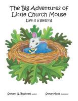 The Big Adventures of Little Church Mouse: Life Is a Blessing 151274817X Book Cover