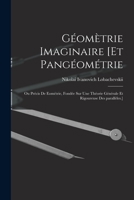 Géomètrie imaginaire [et Pangéométrie; ou Précis de eométrie, fondée sur une théorie générale et rigoureuse des parallèles.] 1017213070 Book Cover