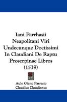Iani Parrhasii Neapolitani Viri Undecunque Doctissimi In Claudiani De Raptu Proserpinae Libros (1539) 1166045838 Book Cover