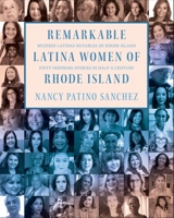 Remarkable Latina Women of Rhode Island: Fifty Inspiring Stories in Half a Century B0CHL955FL Book Cover
