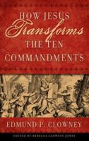 How Jesus Transforms the Ten Commandments 1596380365 Book Cover