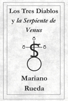Los Tres Diablos y la Serpiente de Venus (Spanish Edition) B0FBS9YX54 Book Cover