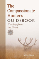The Compassionate Hunter's Guidebook: Hunting from the Heart 0865717702 Book Cover