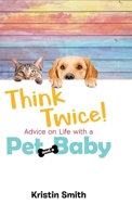 Think Twice! Advice on Life with a Pet and a Baby 0228833817 Book Cover