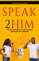 SPEAK2HIM: THE PRAYER STRATEGY THAT AWAKENS GREATNESS IN A MARRIAGE B0GTFPV8XW Book Cover