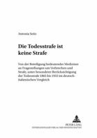 «Die Todesstrafe Ist Keine Strafe»: Von Der Beteiligung Bedeutender Mediziner an Fragestellungen Um Verbrechen Und Strafe, Unter Besonderer Beruecksic 3631504985 Book Cover