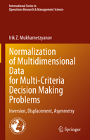 Normalization of Multidimensional Data for Multi-Criteria Decision Making Problems: Inversion, Displacement, Asymmetry 3031338367 Book Cover