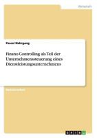 Finanz-Controlling ALS Teil Der Unternehmenssteuerung Eines Dienstleistungsunternehmens 365665400X Book Cover
