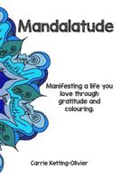 Mandalatude: Manifesting a life you love through gratitude and colouring 1079525475 Book Cover