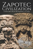 Zapotec Civilization: A History from Beginning to End 1082163090 Book Cover