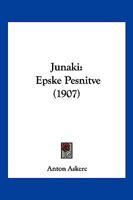 Junaki: Epske Pesnitve (1907) 1120633435 Book Cover