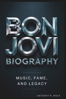 BON JOVI BIOGRAPHY: Music, Fame, and Legacy B0F4XBPRRB Book Cover