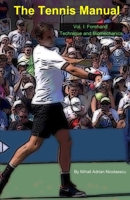 The Tennis Manual: Vol. I: Forehand Technique and Biomechanics B0CQ6TM7KS Book Cover