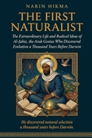 The First Naturalist: The Extraordinary Life and Radical Ideas of Al-Jahiz, the Arab Genius Who Discovered Evolution a Thousand Years Before Darwin B0GXV7CP7X Book Cover