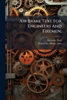 Air Brake Text For Engineers And Firemen; 1246714183 Book Cover