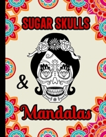 Sugar Skulls & Mandalas: Stress Relieving Sugar Skull Coloring Book for Adults, A Day of the Dead, Gift for Sugar Skull Lovers B08LNJJCQZ Book Cover