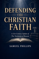 Defending the Christian Faith: A 21st Century Update of The Testimony of Reason B0H97CBQGH Book Cover