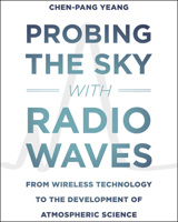 Probing the Sky with Radio Waves: From Wireless Technology to the Development of Atmospheric Science 022627439X Book Cover