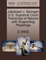 Jakobsen v. Springer U.S. Supreme Court Transcript of Record with Supporting Pleadings 1270203835 Book Cover