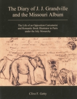 The Diary of J.J. Grandville and the Missouri Album: The Life of an Opposition Caricaturist and Romantic Book Illustrator in Paris Under the July Monarchy 1611474078 Book Cover