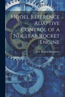 Model Reference Adaptive Control of a Nuclear Rocket Engine 1021504483 Book Cover