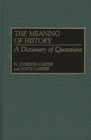The Meaning of History: A Dictionary of Quotations 0313268355 Book Cover