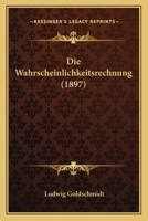 Die Wahrscheinlichkeitsrechnung (1897) 116113686X Book Cover