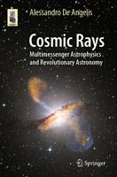 Cosmic Rays: Multimessenger Astrophysics and Revolutionary Astronomy 3031385594 Book Cover