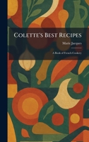 COLETTE'S BEST RECIPES, A Book of French Cookery B00085YI96 Book Cover
