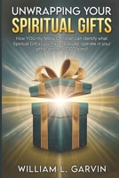 Unwrapping Your Spiritual Gifts: How YOU my fellow Christian can identify what Spiritual Gift(s) you have received, operate in your gift(s) and give GOD glory! 1662841396 Book Cover