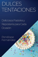 Dulces Tentaciones: Deliciosos Pasteles y Repostería para Cada Ocasión 1835506879 Book Cover