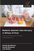 Badanie opisowe raka tarczycy w Wilaya of Oran: Zmiany cech demograficznych, klinicznych i anatomopatologicznych (Polish Edition) 6208793394 Book Cover