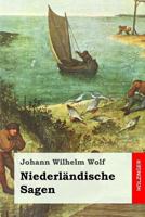 Niederländische Sagen. Gesammelt und mit Anmerkungen begleitet von Johann Wilhelm Wolf 1979433585 Book Cover