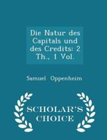 Die Natur des Capitals und des Credits: 2 Th., 1 Vol 1022114336 Book Cover
