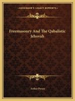Freemasonry and the Qabalistic Jehovah 1425460526 Book Cover