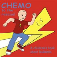 Chemo to the Rescue: A Children's Book About Leukemia 1434397203 Book Cover