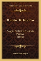 Il Reato Di Omicidio: Saggio Di Diritto Criminale Positivo (1881) 1161206779 Book Cover