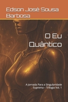 O Eu Quântico: A Jornada Para a Singularidade Suprema – Trilogia Vol. 1 (Portuguese Edition) B0FBMCV612 Book Cover