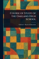 Course of Study of the Oakland High School 1023550156 Book Cover