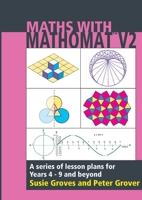 Maths with Mathomat: A Series of Lesson Plans for Years 4 to 9 and Beyond 0958610304 Book Cover