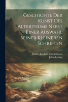 Geschichte Der Kunst Des Alterthums Nebst Einer Auswahl Seiner Kleineren Schriften (German Edition) 1022836226 Book Cover