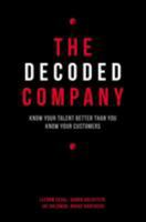 The Decoded Company: Know Your Talent Better Than You Know Your Customers 1591847141 Book Cover