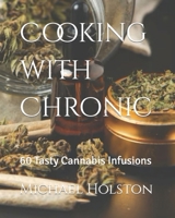 Cooking with Chronic: 60 Tasty Cannabis Infusions B0CV5S39PS Book Cover
