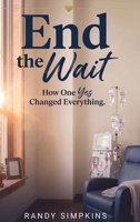 End the Wait : How One Yes Changed Everything 1959802380 Book Cover