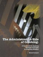 The Administrative Side of Coaching: A Handbook for Applying Business Concepts to Coaching Athletics 1885693540 Book Cover