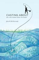 Casting about: 100 Lyric Poems from the Heart 1539851907 Book Cover
